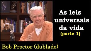 Bob Proctor  As leis universais da vida  parte1 dublado [upl. by Delgado565]