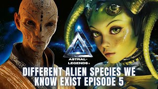 Different Aliens That We Know Exist  Episode 5  Astral Legends [upl. by Riaj]