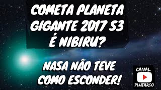 PLANETA COMETA 2017 S3 É NIBIRU PLANETA 9  Cometa PANSTARRS C 2017 S3 visível em agosto 2018 [upl. by Atrahc]