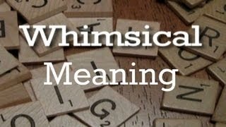 Whimsical Meaning  Pronunciation  Origin [upl. by Eatnuahc]