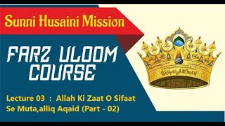 Farz Uloom Course  Lecture 03  Allah Ki Zaat O Sifaat Se Mutaalliq Aqaid Part  02 [upl. by Alamat]