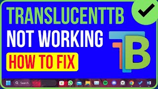 TranslucentTB Not Working Windows 11 Heres the Solution [upl. by Delle34]