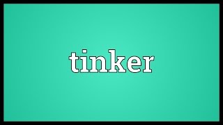 Tinker Meaning [upl. by Okimat]