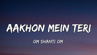 Lyrics Aankhon Mein Teri Ajab Si  Om Shanti Om [upl. by Bailie]