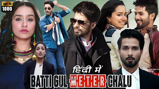 Batti Gul Meter Chalu Full Movie HD 1080p  Shahid Kapoor  Shraddha Kapoor  Yami  Review amp Facts [upl. by Tnias256]