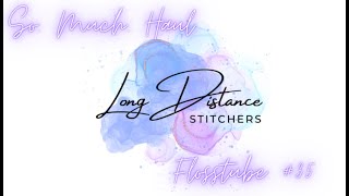 Long Distance Stitchers Flosstube 35  Two months worth of stitching and haul [upl. by Airtemad]