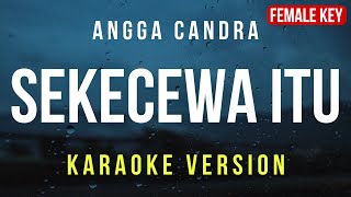 Sekecewa Itu  Angga Candra Karaoke FEMALE KEY [upl. by Bedelia]