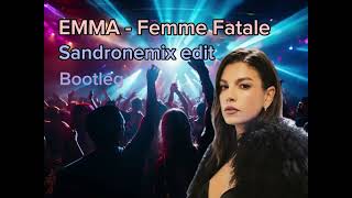 EMMA  Femme Fatale  Sandronemix edit  EXTENDED [upl. by Anel]