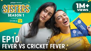 Sisters Season 1  E10 Fever Vs Cricket Fever Ft Ahsaas Channa amp Namita Dubey  Girliyapa [upl. by Calida]