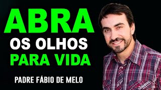 ABRA OS OLHOS PARA A VIDA PE FABIO DE MELO  EXCELENTE REFLEXÃO [upl. by Toms595]