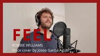 FEEL  Robbie Williams Voice cover by Josep Garcia Agusí [upl. by Cesaro62]