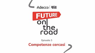 Competenze cercasi  Adecco amp Will Future on the road [upl. by Adivad]