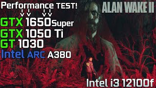 Alan Wake 2  GTX 1650 Super  GTX 1050 Ti  GT 1030  Intel Arc A380  i3 12100f [upl. by Tekcirk]