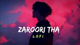 Zaroori Tha Lofi  Slowed Reverb  Rahat Fateh Ali Khan [upl. by Yursa]