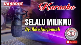 SELALU MILIKMUDangdut Karaoke No VocalBy Ikke Nurjannah [upl. by Anderson882]