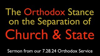 The Orthodox Stance on the Separation of Church and State  Greek Orthodox Sermon 72824 [upl. by Yenolem]