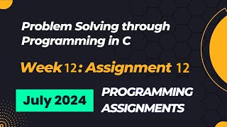 NPTEL Problem Solving Through Programming In C Week 12 Programming Assignments Answers  2024 July [upl. by Aelem]