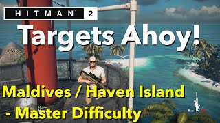 HITMAN2  Haven Island  Targets Ahoy  Maldives  MASTER [upl. by Elidad]