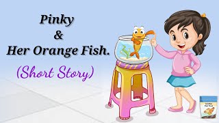 Pinky and her orange fish story  Short Story  Moral Story  shortmoralstoriesinenglish [upl. by Lewendal466]