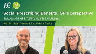 Social Prescribing Benefits GPs Perspective  Episode 75 HSE Talking Health and Wellbeing Podcast [upl. by Hake]