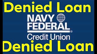 Navy Federal Credit Union NFCU Denied Loan [upl. by Aniluap]