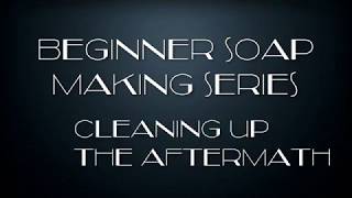 11 Beginner Soap Making Series Cleaning up the Aftermath [upl. by Anilyx307]