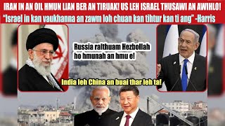 China leh India an buai thar leh ta Iran Oil hmunpui an tiruak ta Kamala Harris in Israel a vau [upl. by Hobart]