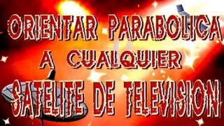 Orientar parabólica a cualquier satélite de televisión [upl. by Aetnahs]