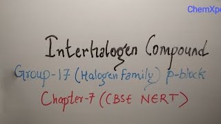 Interhalogen Compound  17group p block Element  Chapter 7  Class 12  Chemistry  CBSE  NCERT [upl. by Eded]