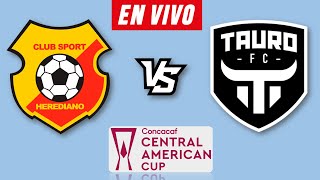 HEREDIANO VS TAURO EN VIVO 🔴 COPA CENTROAMERICANA 2024 ▶️ HORARIO Y DONDE VER EN VIVO [upl. by Fry684]