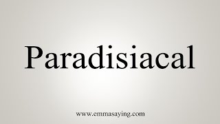 How To Say Paradisiacal [upl. by Ojyllek]