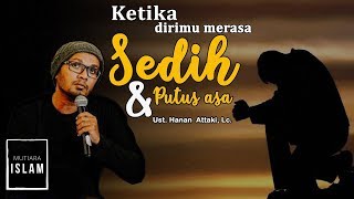 Ketika Dirimu Merasa Sedih dan Putus Asa  Ust Hanan Attaki Lc [upl. by Atinniuq]