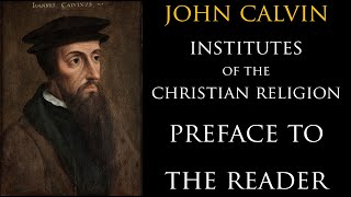 John Calvin Institutes of the Christian Religion Preface to the Reader [upl. by Dana]