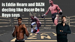 is Eddie Hearn and DAZN decling like Oscar De La Hoya says [upl. by Lleunamme]