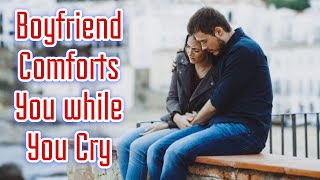 Boyfriend Comforts girlfriend while Crying  Comfort ASMR [upl. by Ajan254]