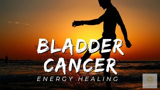 Bladder Cancer Energy Healing  Healing at Hand [upl. by Kylie912]