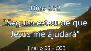 Hino 232  Seguro estou de que Jesus me ajudará  H05 CCB [upl. by Shuman]