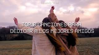 Top 8 canciones para tu mejor amiga o amigo [upl. by Eserahs]