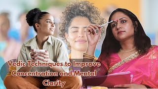 Vedic Techniques to Improve Concentration and Mental Clarity  Ancient Wisdom for Modern Minds [upl. by Aurora13]