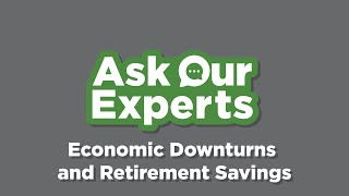 Ask Our Experts Economic Downturns and Retirement Savings [upl. by Georgianna]