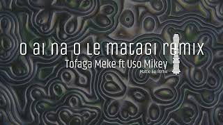 O ai na o le matagi remix x Tofaga Meke ft Uso Mikey x Mattie Boi Remix [upl. by Azyl]