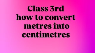 Class 3rd Convert metres into centimetres Solvation Length of a ribbon 1 metre into centimetres [upl. by Xenophon]