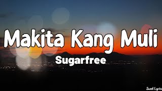 Makita Kang Muli Lyrics  Sugarfree [upl. by Ehttam]