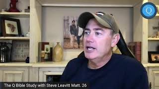 The Q Bible Study with Steve Leavitt Matt 26 [upl. by Aniled]