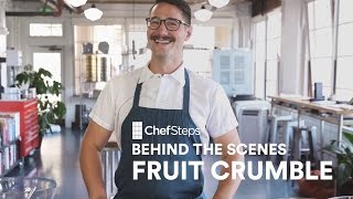 ChefSteps Behind the Scenes Fruit Crumble [upl. by Jermain]