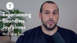 Experiencing Boundless Joyfulness with Scott Tusa [upl. by Siuluj]