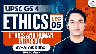 Complete Ethics Classes for UPSC  Lecture 5  Ethics And Human Interface  GS 4  By Amit Kilhor [upl. by Sinylg829]