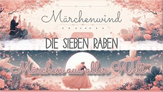 die sieben Raben  Märchen aus aller Welt auf Märchenwind [upl. by Woo996]