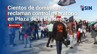 Cientos de dominicanos reclaman control migratorio efectivo en Plaza de la Bandera [upl. by Heffron247]