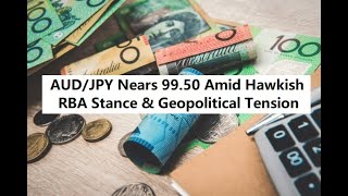 AUDJPY Nears 9950 Amid Hawkish RBA Stance amp Geopolitical Tension [upl. by Sinnel454]